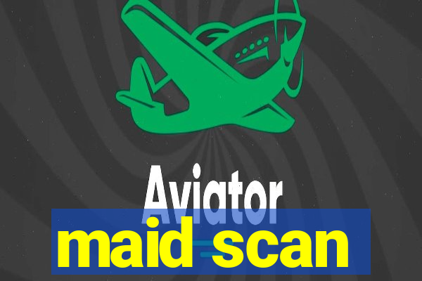 maid scan